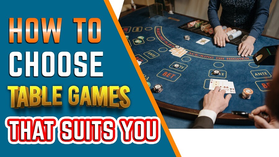 How to choose table games that suits you